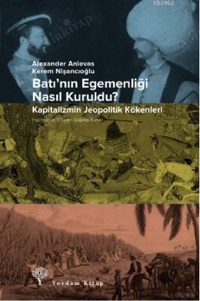 Batı'nın Egemenliği Nasıl Kuruldu ? Kapitalizmin Jeopolitik Kökenleri kapağı