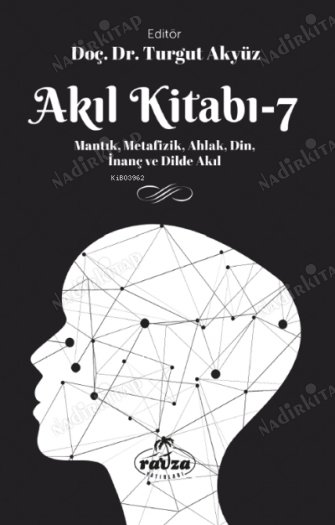 Akıl Kitabı - 7 / Mantık, Metafizik, Ahlak, Din, İnanç ve Dilde Akıl kapağı