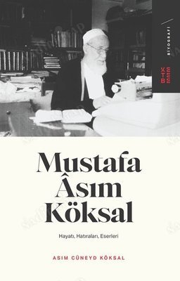 MUSTAFA ASIM KÖKSAL - HAYATI, HATIRALARI, ESERLERİ kapağı
