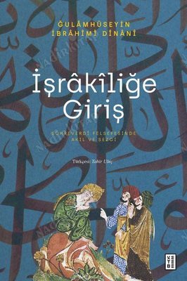İşrakiliğe Giriş - Sühreverdi Felsefesinde Akıl ve Sezgi kapağı