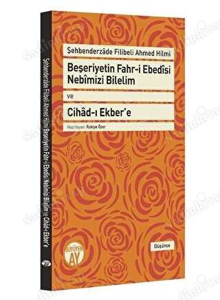 Beşeriyetin Fahr-i Ebedisi Nebimizi Bilelim ve Cihad-ı Ekber'e: Şehbenderzade Filibeli Ahmed Hilmi kapağı
