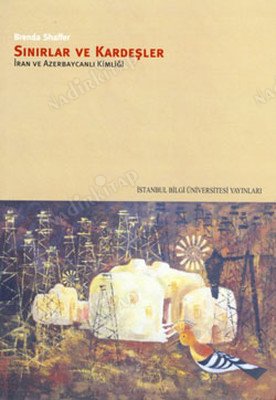 Sınırlar Ve Kardeşler İran ve Azerbaycan Kimliği kapağı