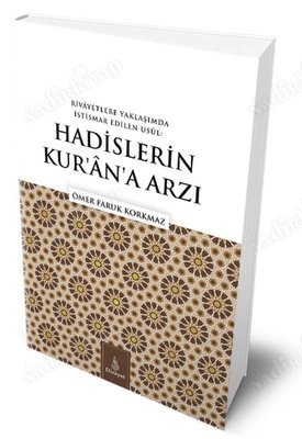 Rivayetlere Yaklaşımda İstismar Edilen Usul: Hadislerin Kur'an'a Arzı kapağı
