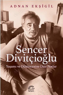 Sencer Divitçioğlu Yaşamı ve Düşüncesine Dair Notlar kapağı
