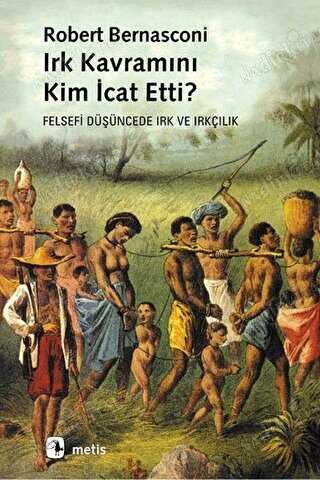 Irk Kavramını Kim İcat Etti? - Felsefi Düşüncede Irk ve Irkçılık kapağı