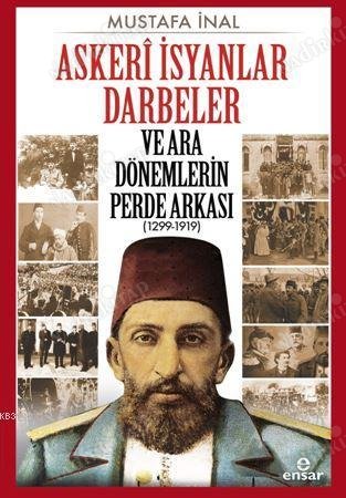 Askeri İsyanlar Darbeler Ve Ara Dönemlerin Perde Arkası 1299-1919 kapağı