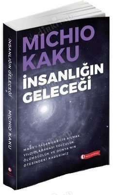 İnsanlığın Geleceği / Mars'ı Yaşanabilir Kılmak, Yıldızlararası Yolculuk, Ölümsüzlük Ve Dünya'nın Ötesindeki Kaderimiz kapağı