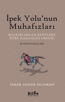 İpek Yolu'nun Muhafızları / Bozkırlardan Kentlere Türk Hakanlığı Ordusu Karahanlılar kapağı