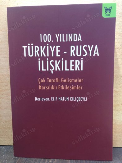 100.Yılında Türkiye-Rusya İlişkileri / Çok Taraflı Gelişmeler Karşılıklı Etkileşimler kapağı