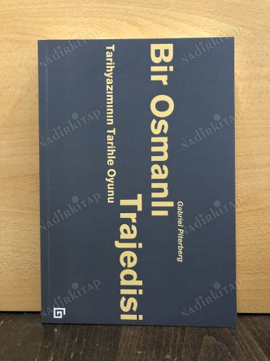 Bir Osmanlı Trajedisi - Tarihyazımının Tarihle Oyunu kapağı