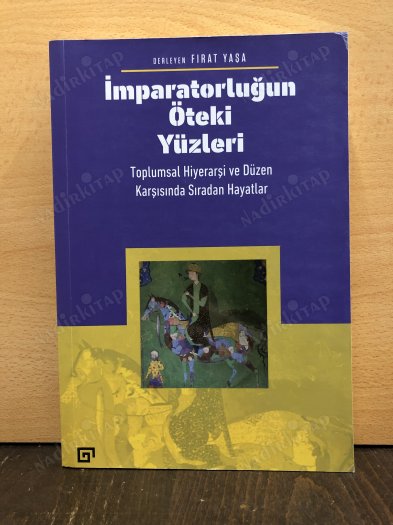 İmparatorluğun Öteki Yüzleri Toplumsal Hiyerarşi ve Düzen Karşısında Sıradan Hayatlar kapağı