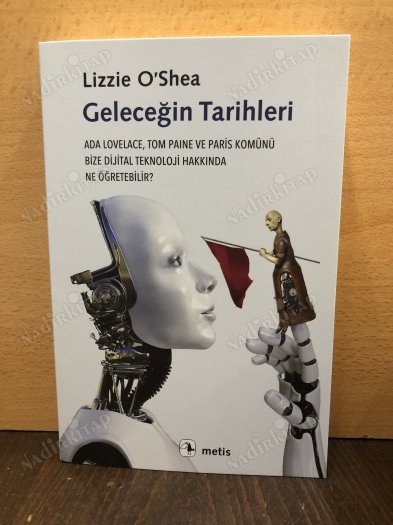 Geleceğin Tarihleri - Ada Lovelace, Tom Paine ve Paris Komünü Bize Dijital Teknoloji Hakkında Ne Öğretebilir kapağı