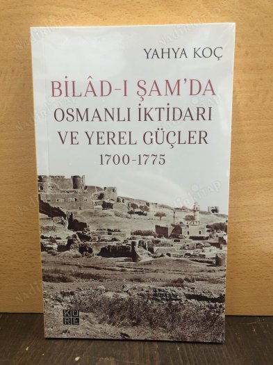 Bilad-ı Şam'da Osmanlı İktidarı ve Yerel Güçler 1700-1775 kapağı