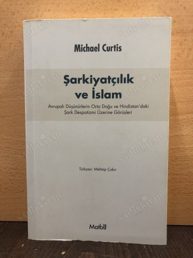 Şarkiyatçılık ve İslam Avrupalı Düşünürlerin Orta Doğu ve Hindistan'daki Şark Despotizmi Üzerine Görüşleri kapağı