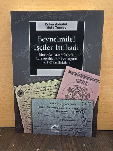 Beynelmilel İşçiler İttihadı Mütareke İstanbulunda Rum Ağırlıklı Bir İşçi Örgütü ve TKP İle İlişkileri kapağı