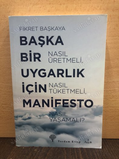 Başka Bir Uygarlık İçin Manifesto; Nasıl Üretmeli, Nasıl Tüketmeli, Nasıl Yaşamalı? kapağı