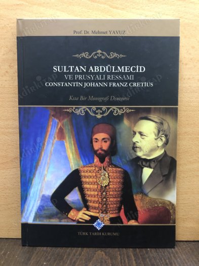 Sultan Abdülmecid ve Prusyalı Ressamı Constantin Johann Franz Cretius : Kısa Bir Monografi Denemesi ( CİLTLİ ) kapağı