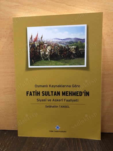 Osmanlı Kaynaklarına Göre Fatih Sultan Mehmed'in Siyasi ve Askeri Faaliyeti kapağı