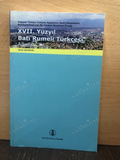 XVII.Yüzyıl Batı Rumeli Türkçesi Ağızları (Yaşayan Türkiye Türkçesi Ağızlarının Tarihi Dönemlerini Belirleyebilmek İçin Bir Yöntem Denemesi Örneği) kapağı