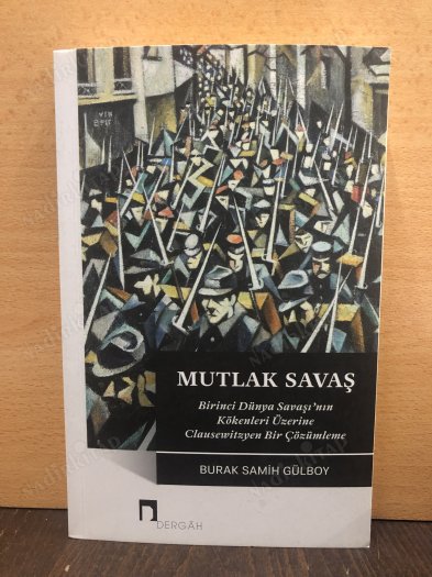Mutlak Savaş Birinci Dünya Savaşı'nın Kökenleri Üzerine Clausewitzyen Bir Çözümleme kapağı