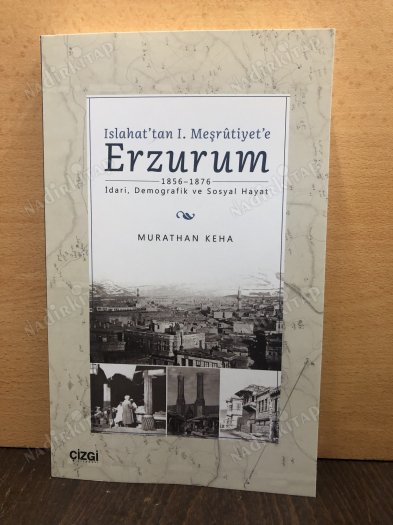 Islahat'tan 1. Meşrutiyet'e Erzurum 1856-1876 İdari Demografik ve Sosyal Hayat kapağı