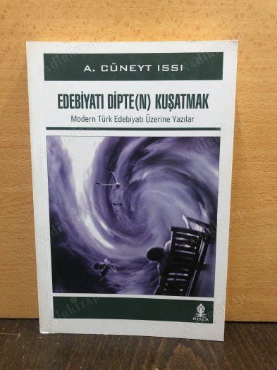 Edebiyatı Dipten Kuşatmak - Modern Türk Edebiyatı Üzerine Yazılar kapağı