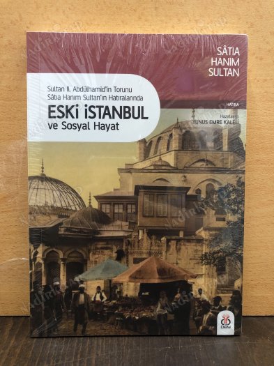 Sultan II. Abdülhamid'in Torunu Sâtıa Hanım Sultan'ın Hatıralarında ESKİ İSTANBUL ve SOSYAL HAYAT kapağı