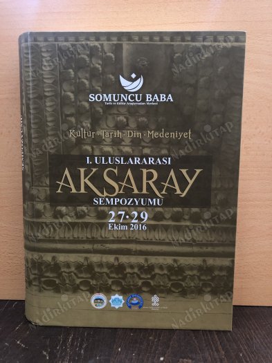 SOMUNCU BABA - KÜLTÜR, TARİH, DİN, MEDENİYET - 1. ULUSLARARASI AKSARAY SEMPOZYUMU 27-29 EKİM 2016 kapağı