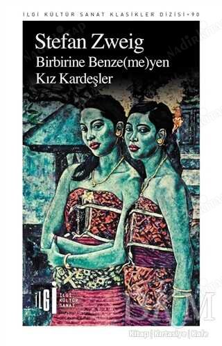 Stefan Zweig - Birbirine Benzemeyen Kız Kardeşler / İlgi Kültür Sanat Klasikler Dizisi kapağı