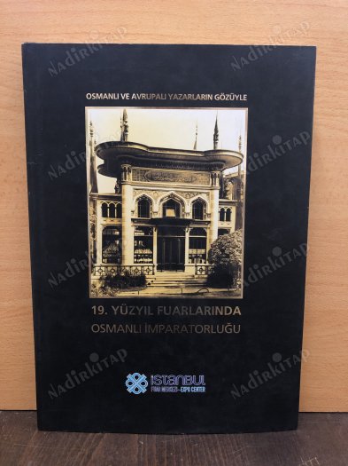 19. Yüzyıl Fuarlarında Osmanlı İmparatorluğu (Osmanlı ve Avrupalı Yazarların Gözüyle) kapağı
