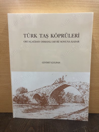 Türk Taş Köprüleri (Ortaçağdan Osmanlı Devri Sonuna Kadar) kapağı