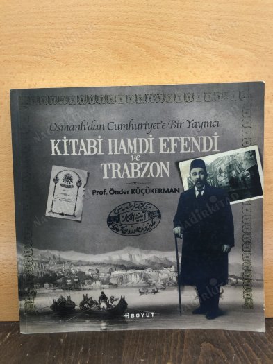 Osmanlı'dan Cumhuriyet'e Bir Yayıncı "KİTABİ HAMDİ EFENDİ ve TRABZON" kapağı