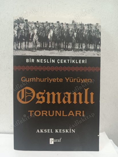 BİR NESLİN ÇEKTİKLERİ - CUMHURİYETE YÜRÜYEN OSMANLI TORUNLARI kapağı