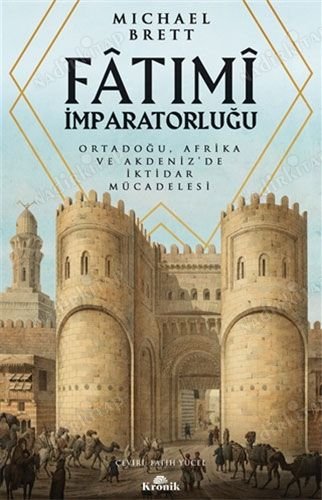 Fatımi İmparatorluğu - Ortadoğu, Afrika Ve Akdeniz'de İktidar Mücadelesi kapağı