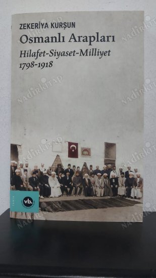 OSMANLI ARAPLARI - Hilafet Siyaset Milliyet 1798-1918 kapağı
