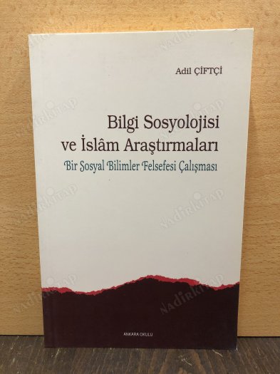 Bilgi Sosyolojisi ve İslam Araştırmaları - Bir Sosyal Bilimler Felsefesi Çalışması kapağı