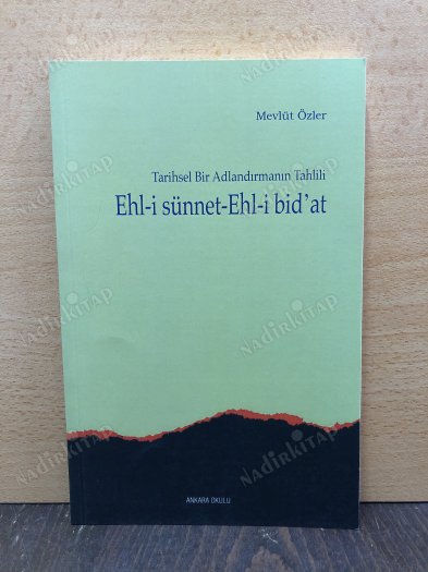TARİHSEL BİR ADLANDIRMANIN TAHLİLİ / EHL-İ SÜNNET - EHL- İ BİD'AT kapağı