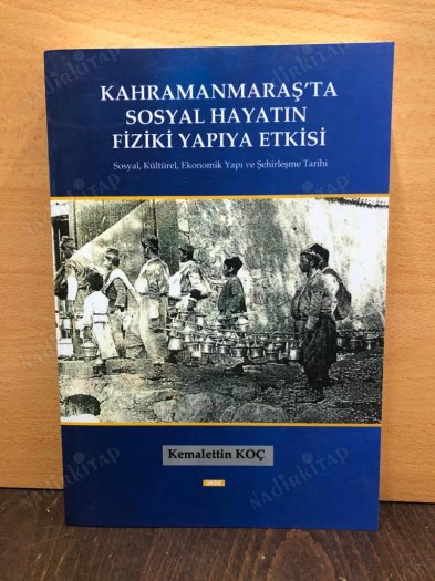 Kahramanmaraş'ta Sosyal Hayatın Fiziki Yapıya Etkisi - Sosyal, Kültürel, Ekonomik Yapı ve Şehirleşme Tarihi kapağı
