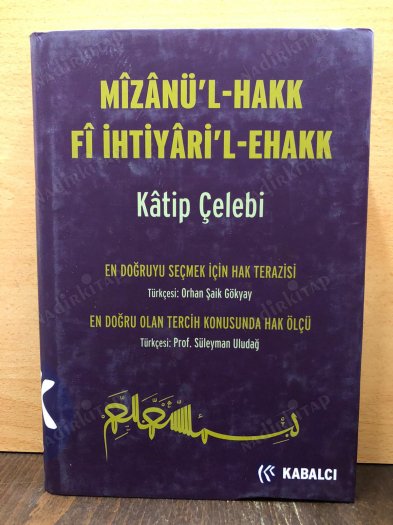MİZANÜ'L-HAKK Fİ İHTİYARİ'L EHAKK: EN DOĞRUYU SEÇMEK İÇİN HAK TERAZİSİ-EN DOĞRU OLAN TERCİH KONUSUNDA HAK ÖLÇÜTÜ kapağı