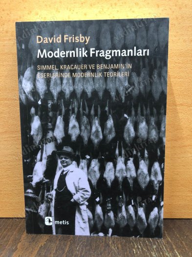 Modernlik Fragmanları - Simmel, Kracauer ve Benjamin'in Eserlerinde Modernlik Teorileri kapağı