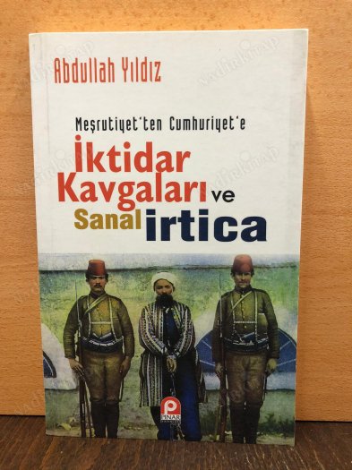 Meşrutiyet'ten Cumhuriyet'e İktidar Kavgaları Ve Sanal İrtica kapağı