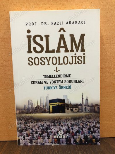 İslam Sosyolojisi 1; Temellendirme Kuram ve Yöntem Sorunları Türkiye Örneği kapağı