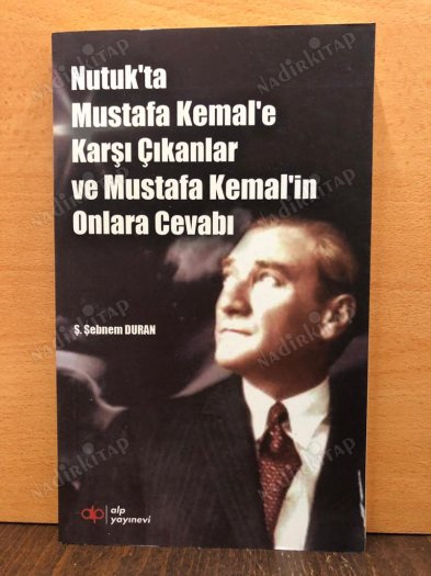 Nutuk'ta Mustafa Kemale Karşı Çıkanlar ve Mustafa Kemalin Onlara Cevabı kapağı
