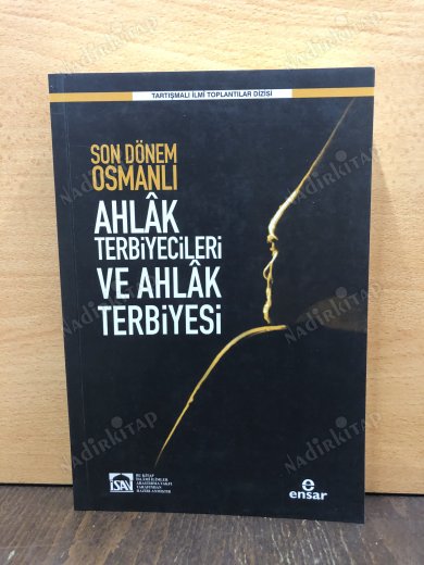 Son Dönem Osmanlı Ahlak Terbiyecileri ve Ahlak Terbiyesi kapağı
