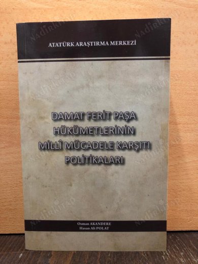 DAMAT FERİT PAŞA HÜKÜMETLERİNİN MİLLİ MÜCADELE KARŞITI POLİTİKALARI kapağı