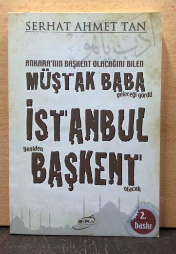 ANKARA'NIN BAŞKENT OLACAĞINI BİLEN MÜŞTAK BABA GELECEĞİ GÖRDÜ İSTANBUL YENİDEN BAŞKENT OLACAK kapağı
