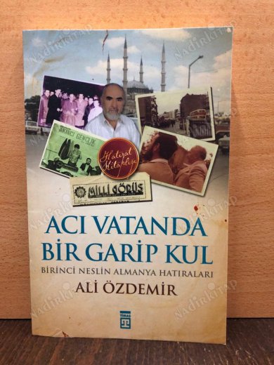 Acı Vatanda Bir Garip Kul Birinci Neslin Almanya Hatıraları kapağı