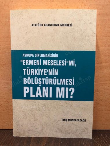 AVRUPA DİPLOMASİSİNİN "ERMENİ MESELESİ"Mİ,TÜRKİYE'NİN BÖLÜŞTÜRÜLMESİ PLANI MI? kapağı