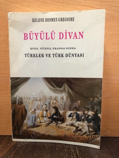 BÜYÜLÜ DİVAN 18. Yüzyıl Fransa'sında Türkler ve Türk Dünyası kapağı