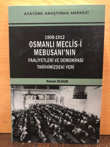 1908 - 1912 Osmanlı Meclis-i Mebusanı'nın Faaliyetleri ve Demokrasi Tarihimizdeki Yeri kapağı